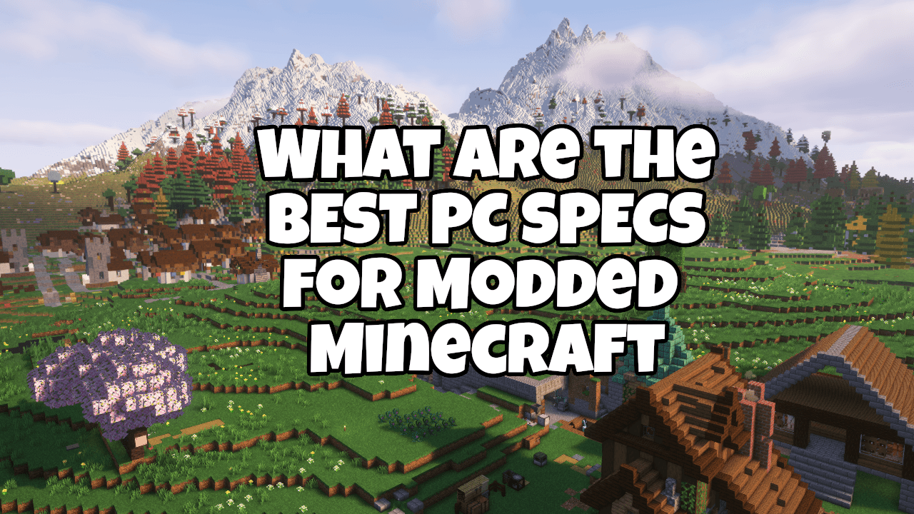 What are the Best PC Specs for Modded Minecraft in August 2025?